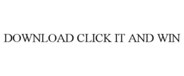 DOWNLOAD CLICK IT AND WIN trademark