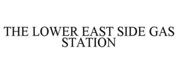 THE LOWER EAST SIDE GAS STATION trademark