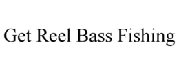 GET REEL BASS FISHING trademark