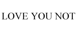 LOVE YOU NOT trademark