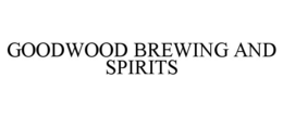 GOODWOOD BREWING AND SPIRITS trademark