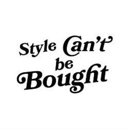 STYLE CAN'T BE BOUGHT trademark