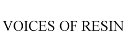VOICES OF RESIN trademark