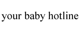 YOUR BABY HOTLINE trademark