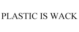PLASTIC IS WACK trademark