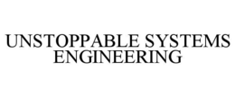 UNSTOPPABLE SYSTEMS ENGINEERING trademark
