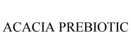 ACACIA PREBIOTIC trademark