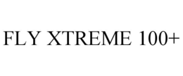 FLY XTREME 100+ trademark