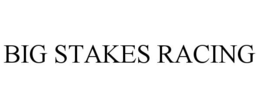 BIG STAKES RACING trademark