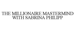 THE MILLIONAIRE MASTERMIND WITH SABRINA PHILIPP trademark