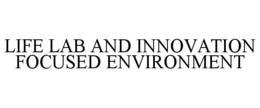 LIFE LAB AND INNOVATION FOCUSED ENVIRONMENT trademark