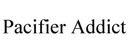 PACIFIER ADDICT trademark