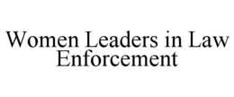 WOMEN LEADERS IN LAW ENFORCEMENT trademark