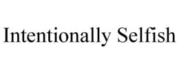 INTENTIONALLY SELFISH trademark