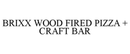 BRIXX WOOD FIRED PIZZA + CRAFT BAR trademark