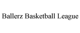 BALLERZ BASKETBALL LEAGUE trademark