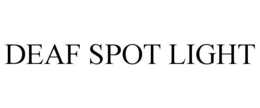 DEAF SPOT LIGHT trademark