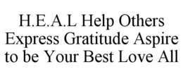 H.E.A.L HELP OTHERS EXPRESS GRATITUDE ASPIRE TO BE YOUR BEST LOVE ALL trademark