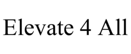 ELEVATE 4 ALL trademark