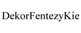 DEKORFENTEZYKIE trademark