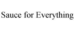 SAUCE FOR EVERYTHING trademark