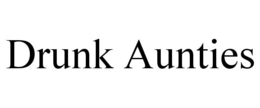 DRUNK AUNTIES trademark