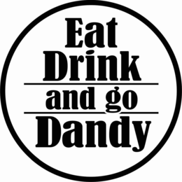 EAT DRINK AND GO DANDY trademark
