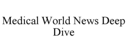 MEDICAL WORLD NEWS DEEP DIVE trademark