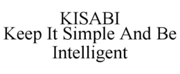 KISABI KEEP IT SIMPLE AND BE INTELLIGENT trademark
