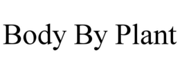 BODY BY PLANT trademark