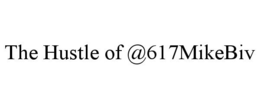 THE HUSTLE OF @617MIKEBIV trademark
