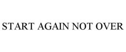START AGAIN NOT OVER trademark