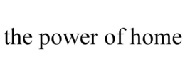 THE POWER OF HOME trademark