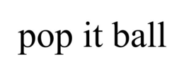 POP IT BALL trademark