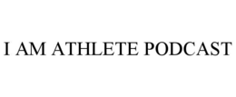 I AM ATHLETE PODCAST trademark