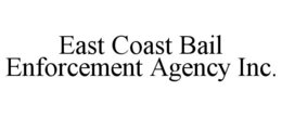 EAST COAST BAIL ENFORCEMENT AGENCY INC. trademark