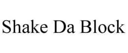 SHAKE DA BLOCK trademark