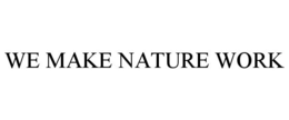 WE MAKE NATURE WORK trademark
