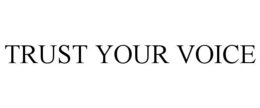 TRUST YOUR VOICE trademark