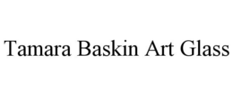 TAMARA BASKIN ART GLASS trademark