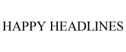 HAPPY HEADLINES trademark