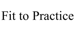 FIT TO PRACTICE trademark