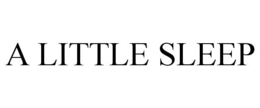 A LITTLE SLEEP trademark