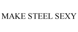 MAKE STEEL SEXY trademark