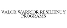 VALOR WARRIOR RESILIENCY PROGRAMS trademark
