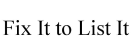 FIX IT TO LIST IT trademark