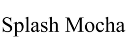 SPLASH MOCHA trademark