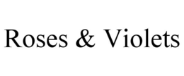 ROSES & VIOLETS trademark