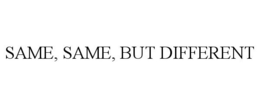 SAME, SAME, BUT DIFFERENT trademark