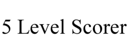 5 LEVEL SCORER trademark